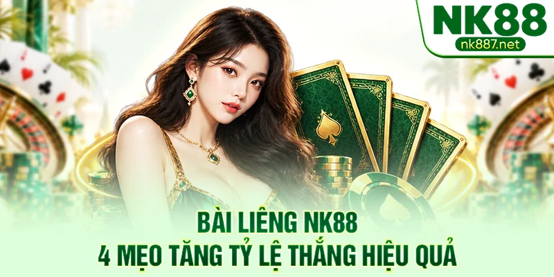 Bài Liêng NK88 - 4 Mẹo Tăng Tỷ Lệ Thắng Hiệu Quả