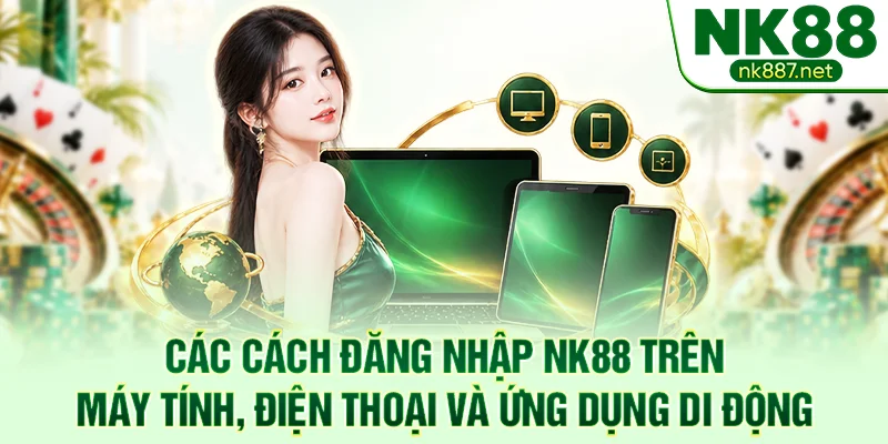 Các cách đăng nhập NK88 trên máy tính, điện thoại và ứng dụng di động