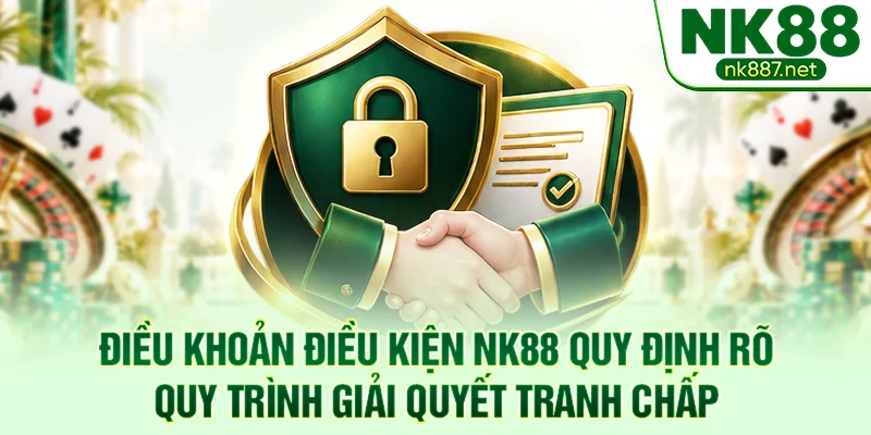 Điều khoản điều kiện NK88 quy định rõ quy trình giải quyết tranh chấp
