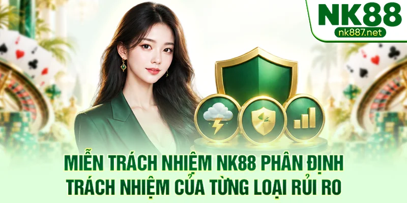 Miễn trách nhiệm NK88 phân định trách nhiệm của từng loại rủi ro