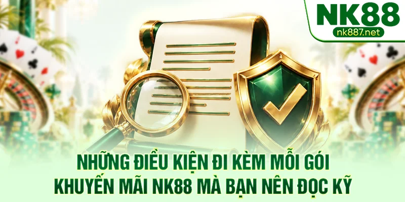 Những điều kiện đi kèm mỗi gói khuyến mãi NK88 mà bạn nên đọc kỹ