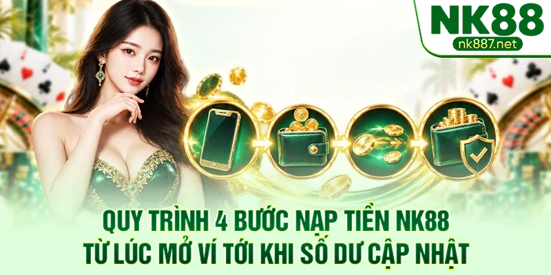 Quy trình 4 bước nạp tiền NK88 từ lúc mở ví tới khi số dư cập nhật