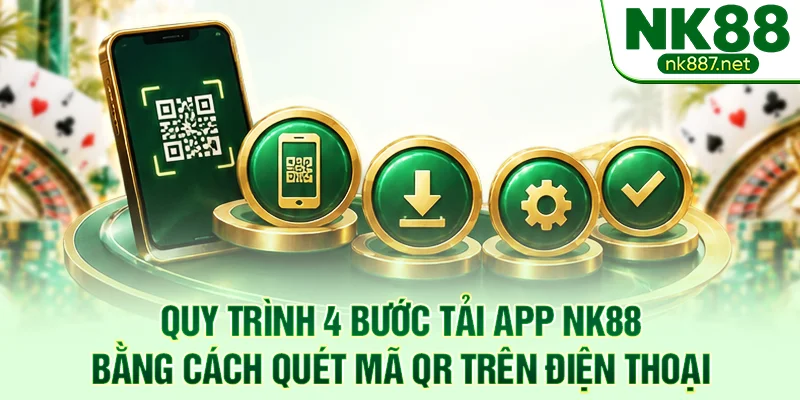 Quy trình 4 bước tải app NK88 bằng cách quét mã QR trên điện thoại