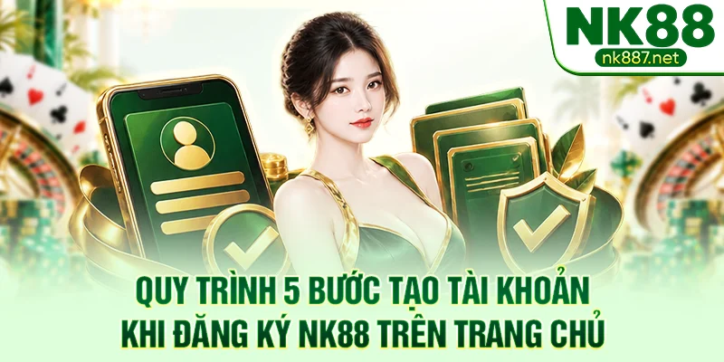 Quy trình 5 bước tạo tài khoản khi đăng ký NK88 trên trang chủ