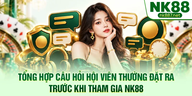 Tổng hợp câu hỏi hội viên thường đặt ra trước khi tham gia NK88